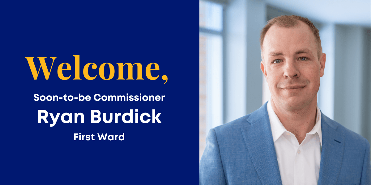 Welcome, soon-to-be Commissioner Ryan Burdick, First Ward