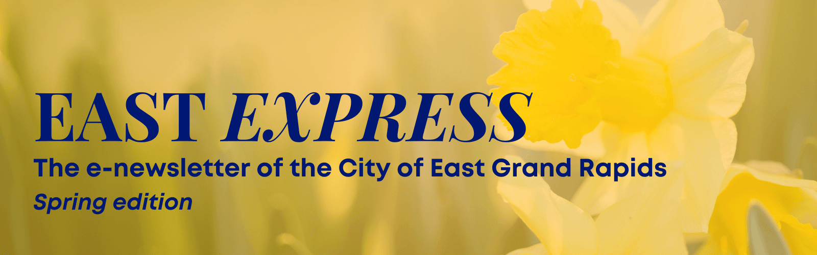 East Express. E-newsletter of the City of East Grand Rapids. Spring edition.