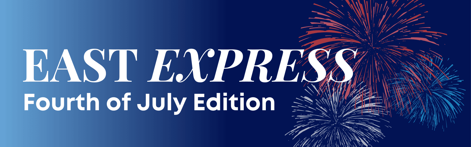 East Express Fourth of July edition